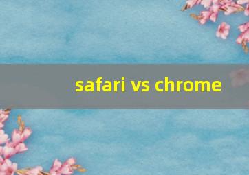 safari vs chrome